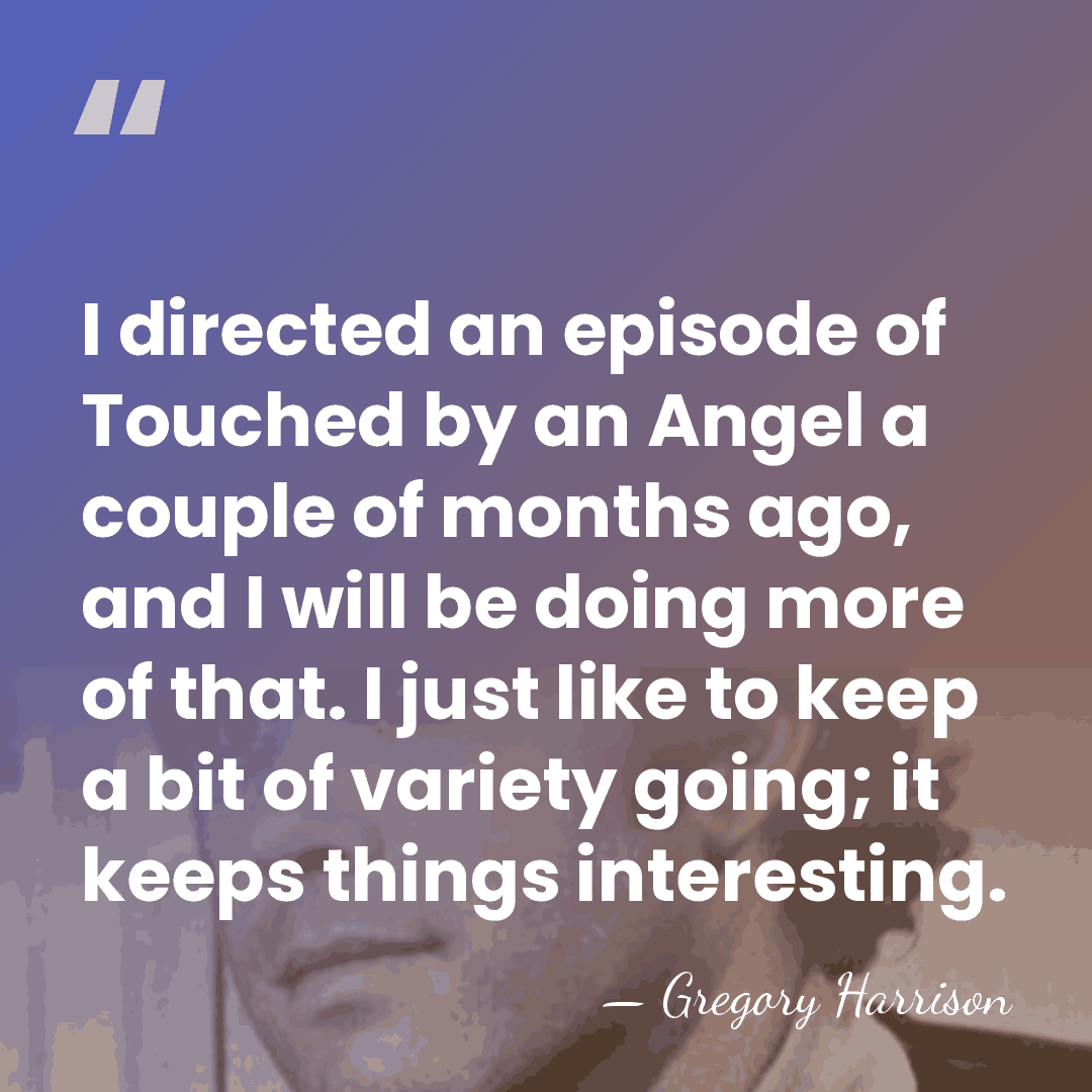 I directed an episode of Touched by an Angel a couple of&hellip; - Gregory Harrison