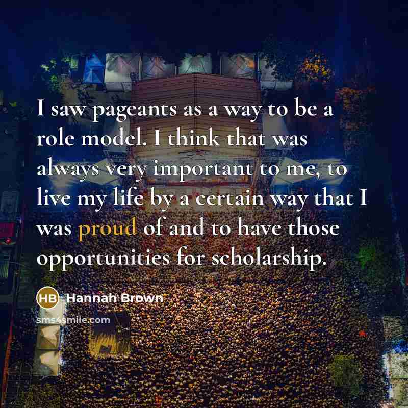 “I saw pageants as a way to be a role…” quote by Hannah Brown