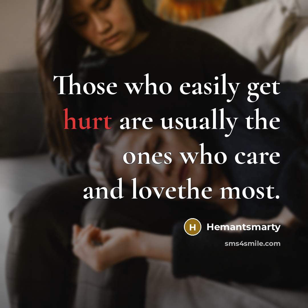 “Those who easily get hurt are usually the ones who…” quote by Hemantsmarty