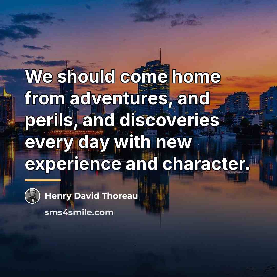 “We should come home from adventures, and perils, and discoveries…” quote by Henry David Thoreau