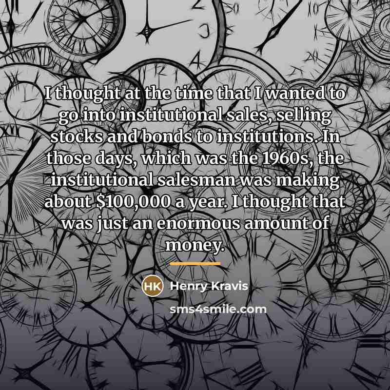 “I thought at the time that I wanted to go…” quote by Henry Kravis