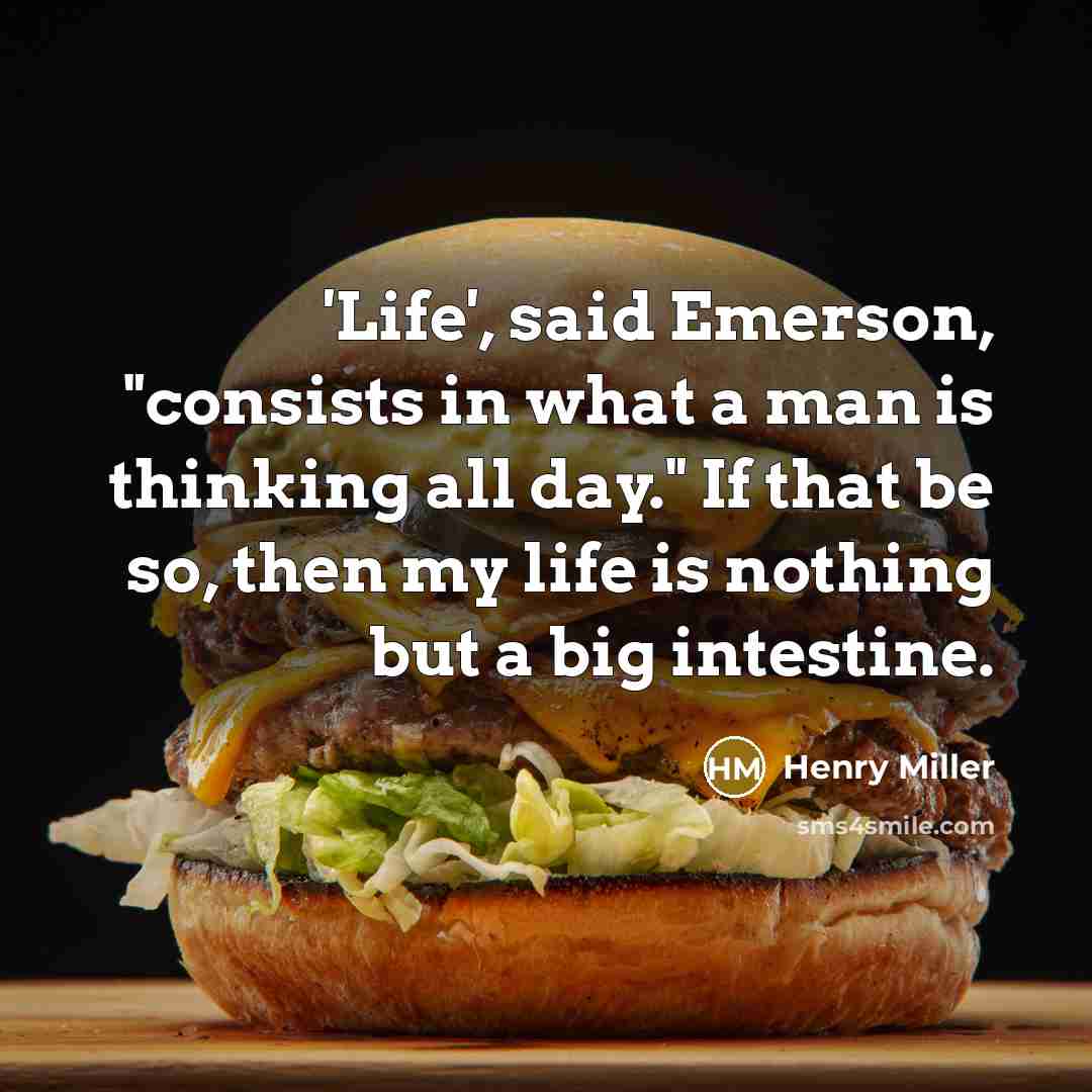 “'Life', said Emerson, "consists in what a man is thinking…” quote by Henry Miller