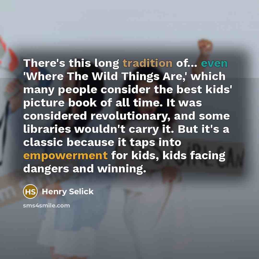 “There's this long tradition of... even 'Where The Wild Things…” quote by Henry Selick