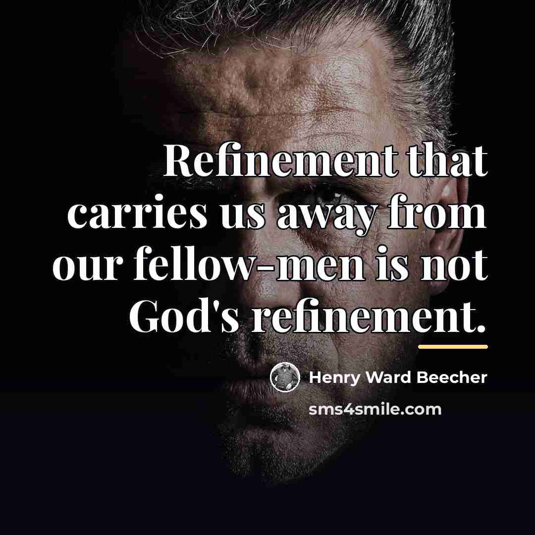 “Refinement that carries us away from our fellow-men is not…” quote by Henry Ward Beecher