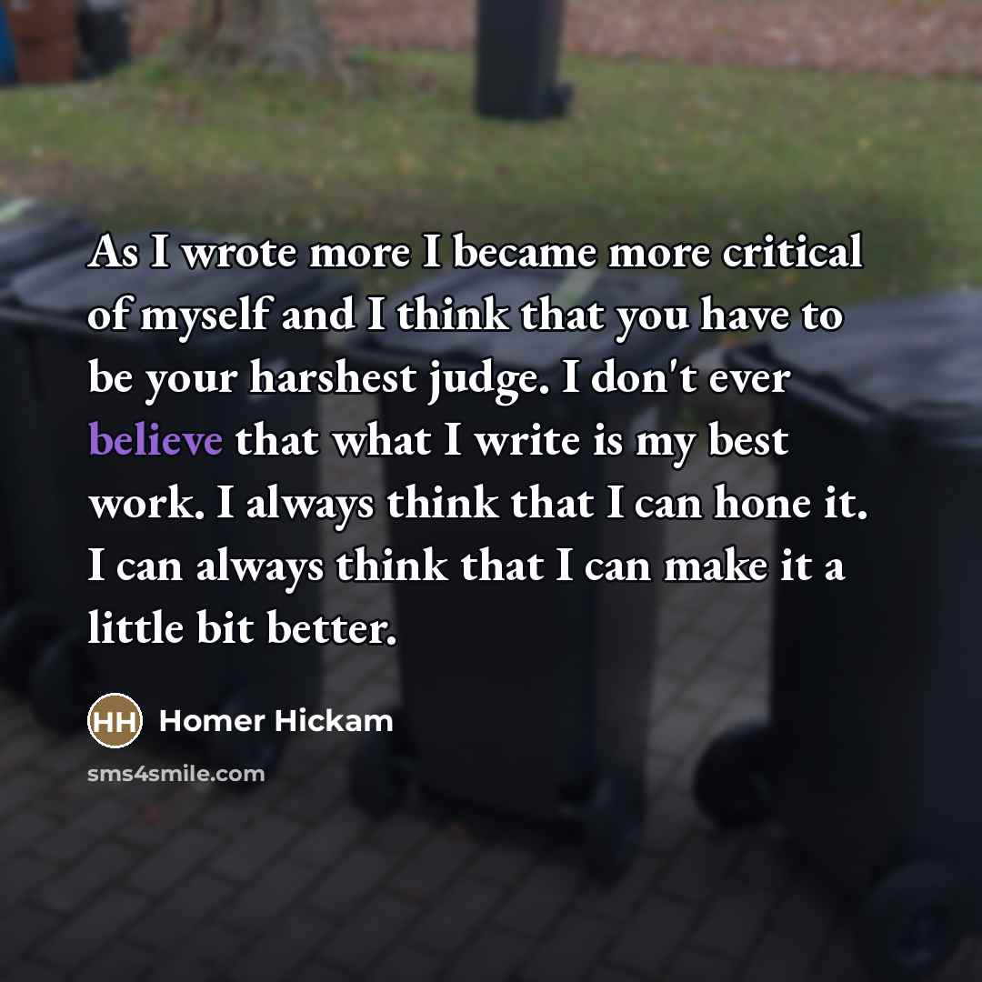 “As I wrote more I became more critical of myself…” quote by Homer Hickam