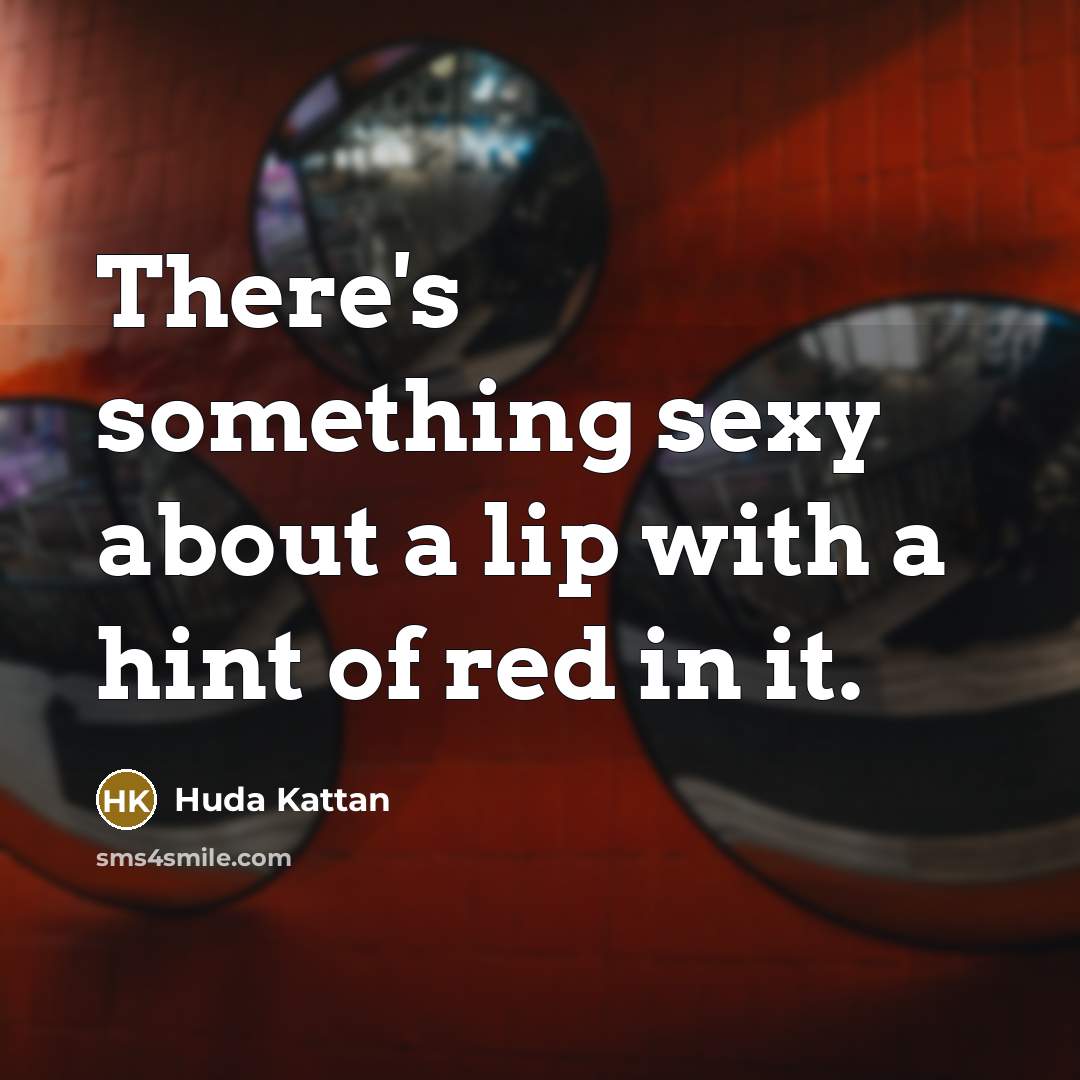 “There's something sexy about a lip with a hint of…” quote by Huda Kattan