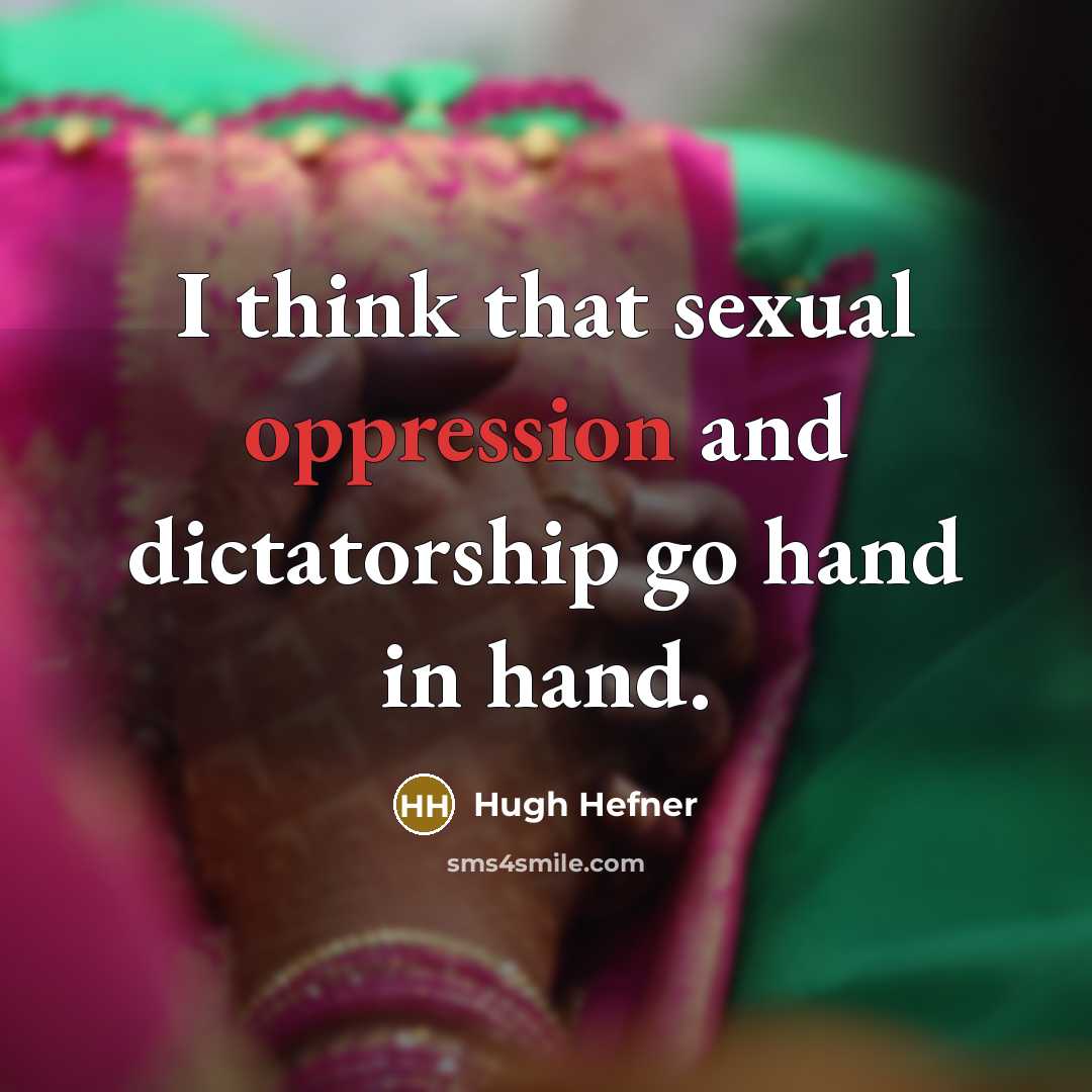 “I think that sexual oppression and dictatorship go hand in…” quote by Hugh Hefner