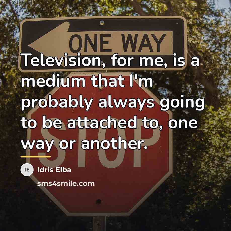 “Television, for me, is a medium that I'm probably always…” quote by Idris Elba