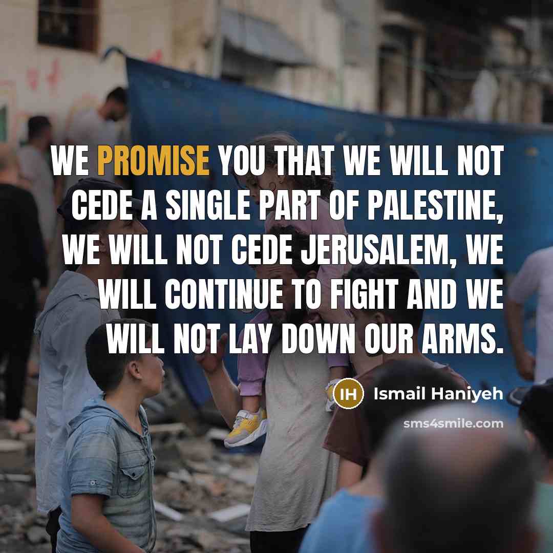 “We promise you that we will not cede a single…” quote by Ismail Haniyeh