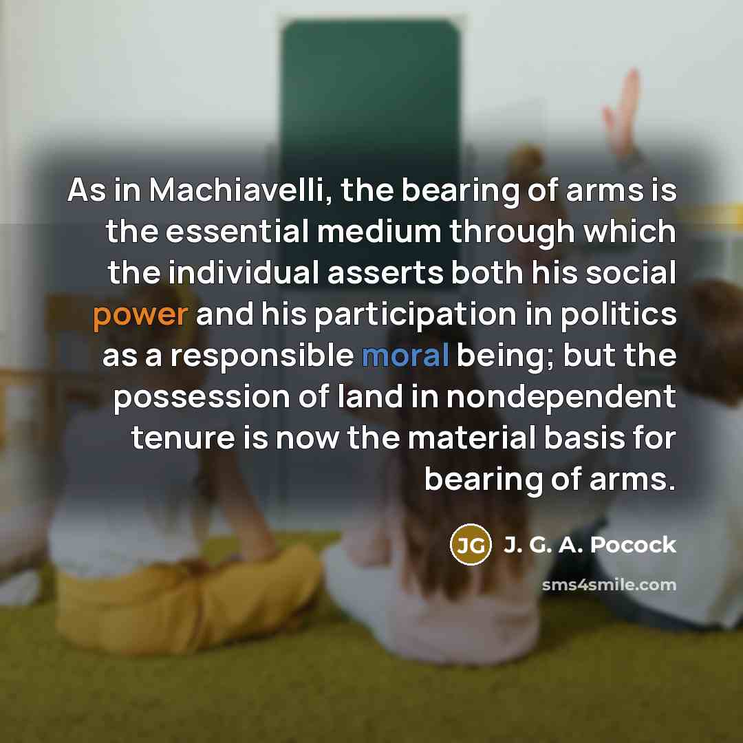 “As in Machiavelli, the bearing of arms is the essential…” quote by J. G. A. Pocock