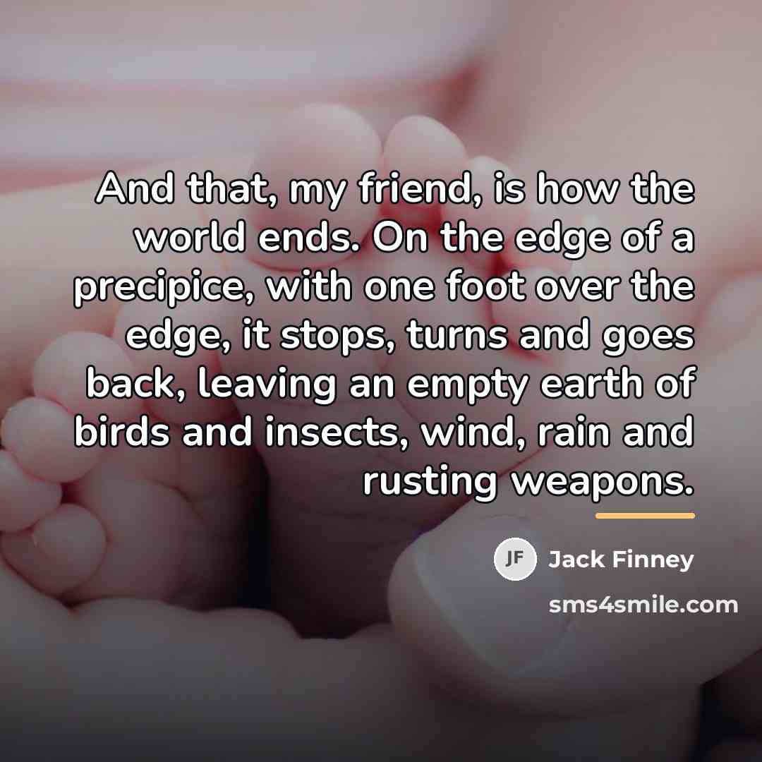 “And that, my friend, is how the world ends. On…” quote by Jack Finney