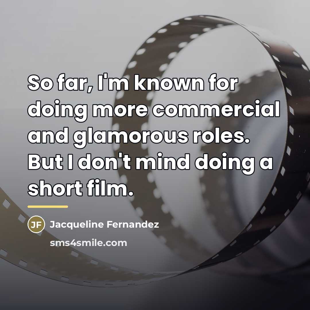 “So far, I'm known for doing more commercial and glamorous…” quote by Jacqueline Fernandez