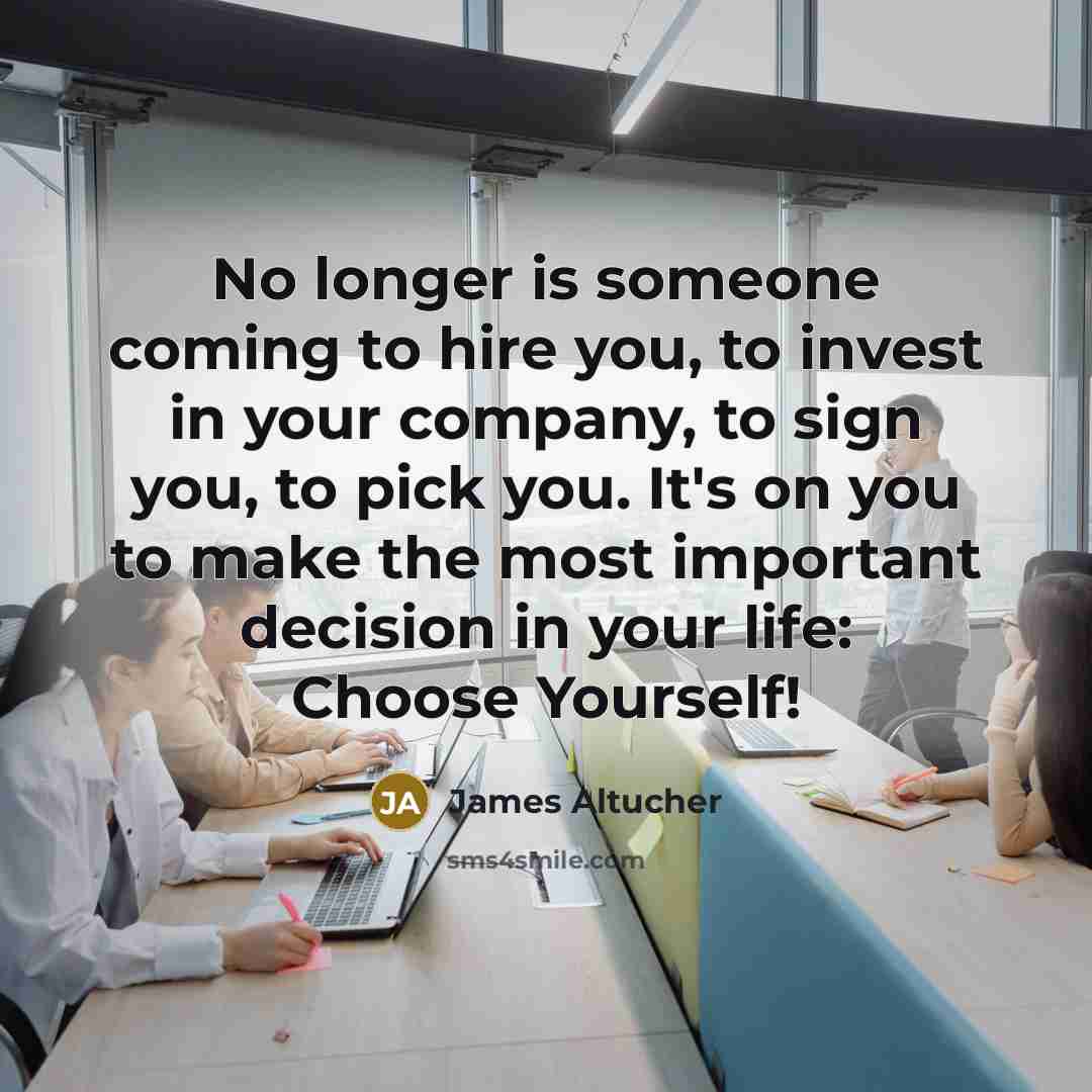 “No longer is someone coming to hire you, to invest…” quote by James Altucher
