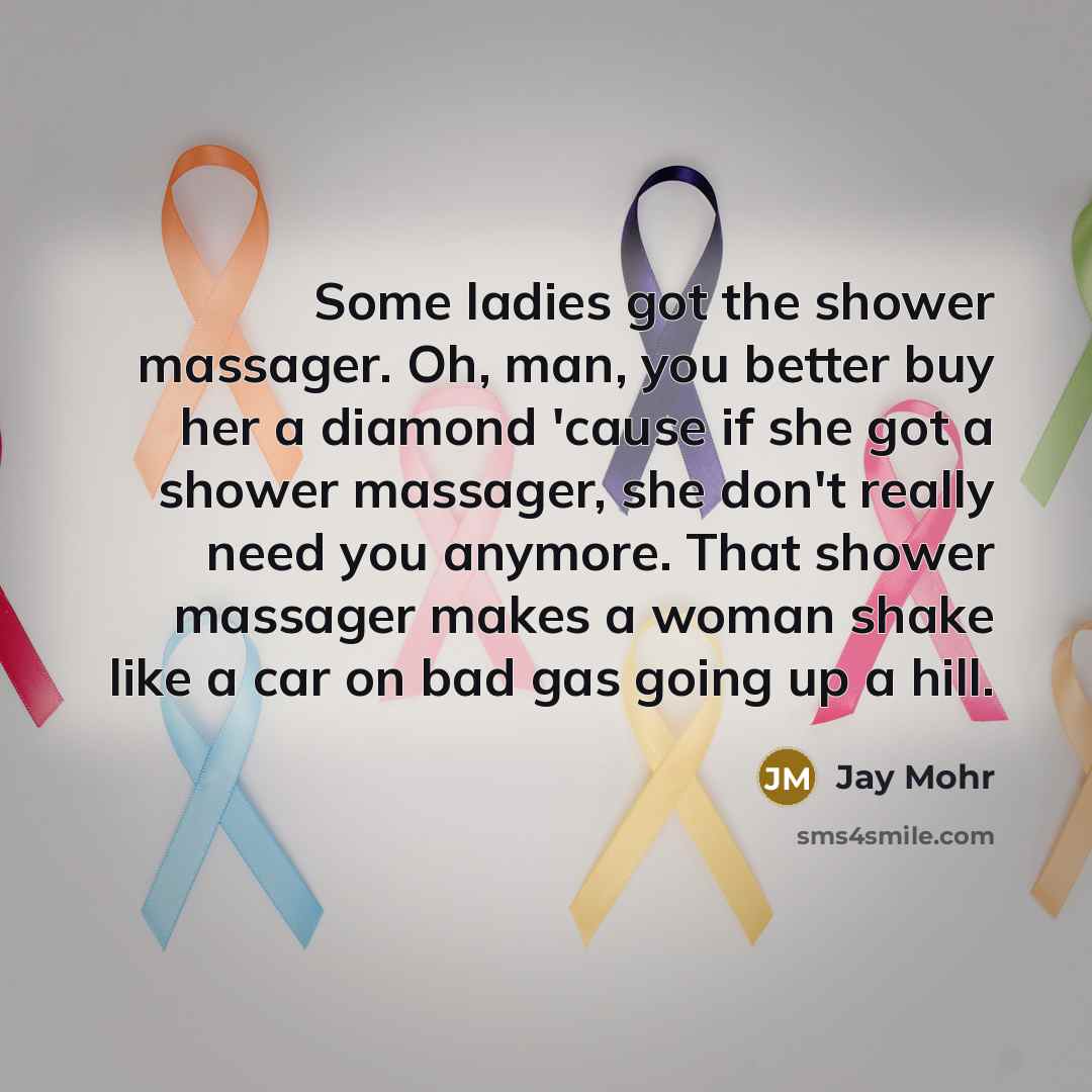 “Some ladies got the shower massager. Oh, man, you better…” quote by Jay Mohr