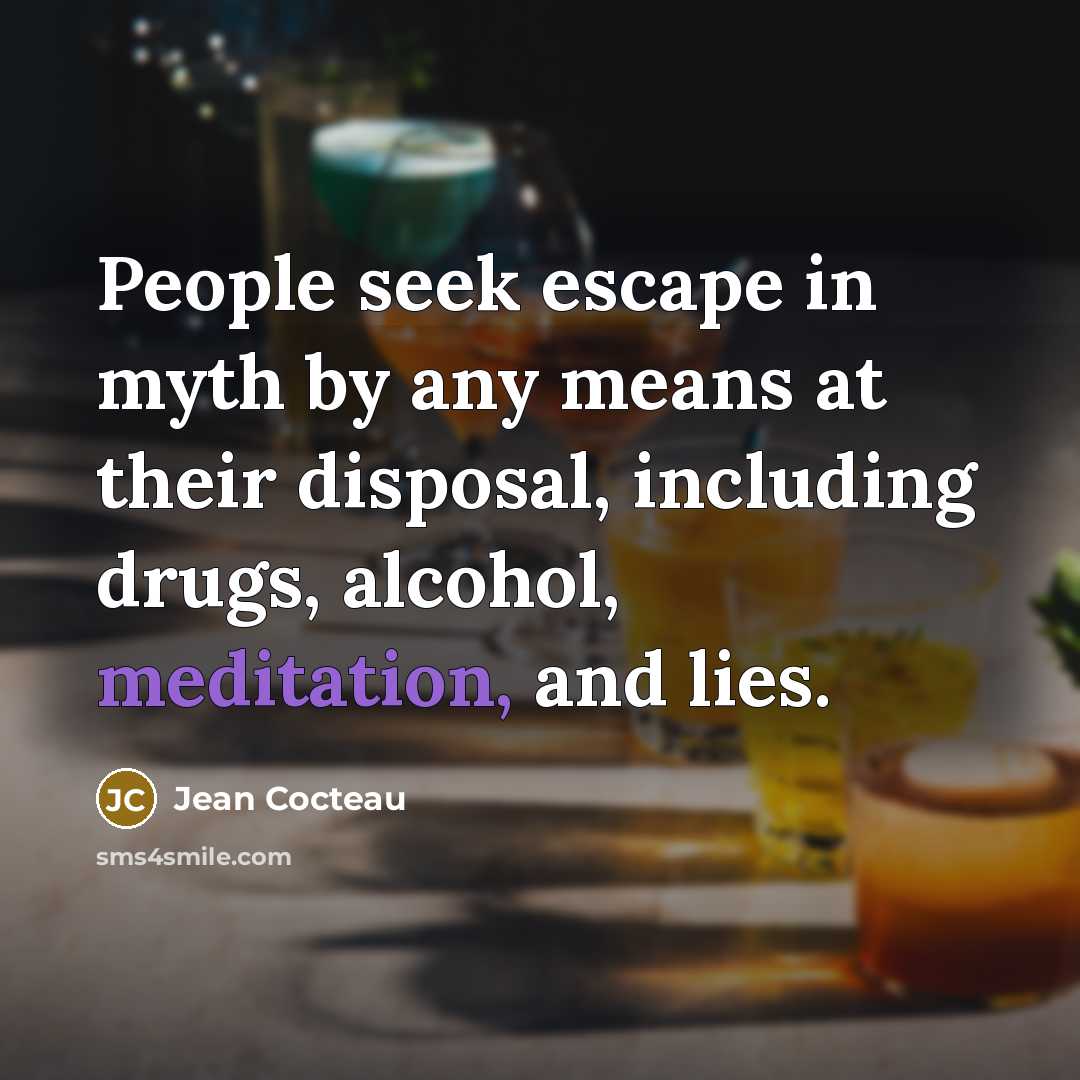 “People seek escape in myth by any means at their…” quote by Jean Cocteau