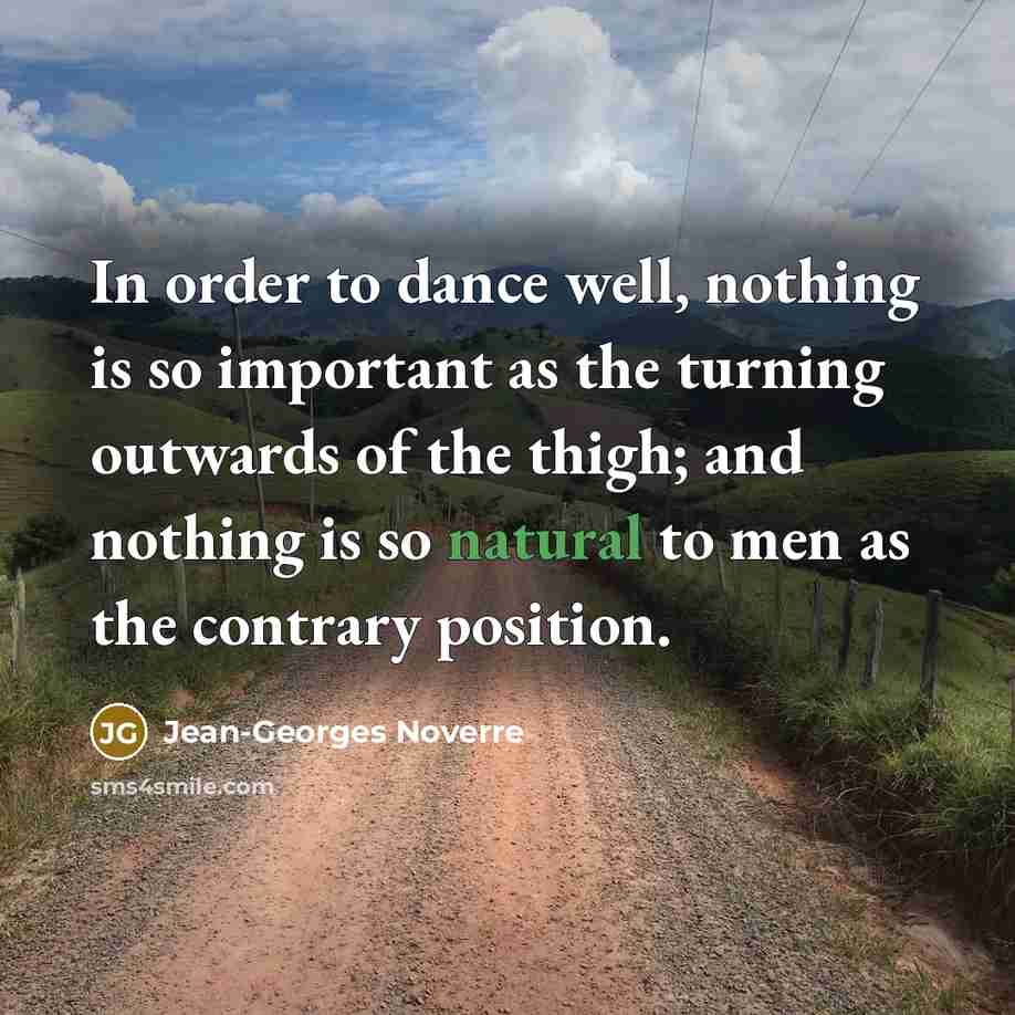 “In order to dance well, nothing is so important as…” quote by Jean-Georges Noverre