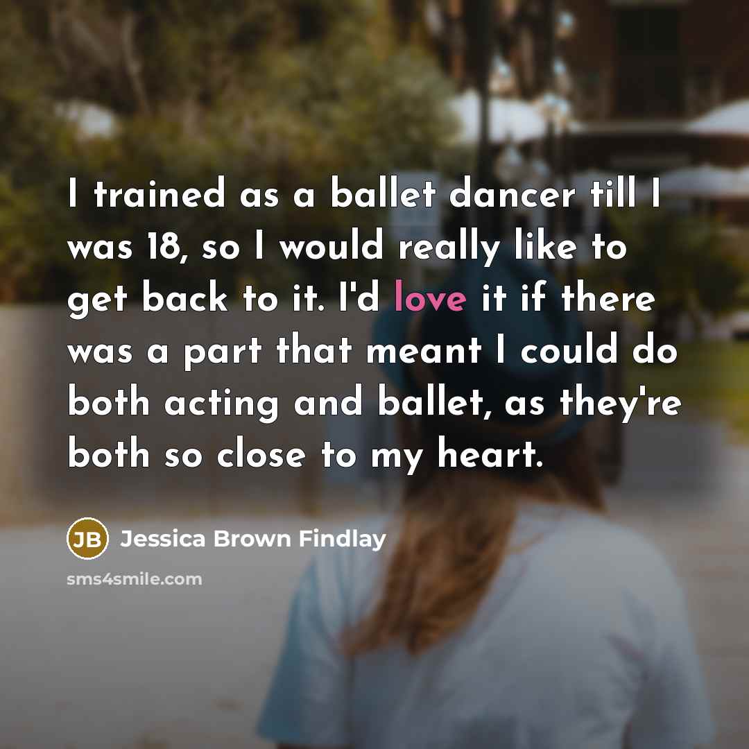 “I trained as a ballet dancer till I was 18,…” quote by Jessica Brown Findlay