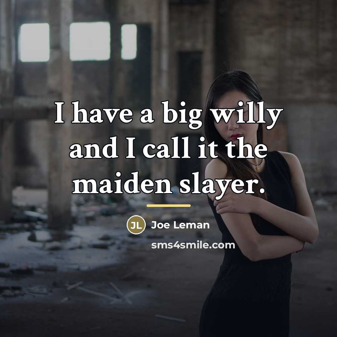 “I have a big willy and I call it the…” quote by Joe Leman