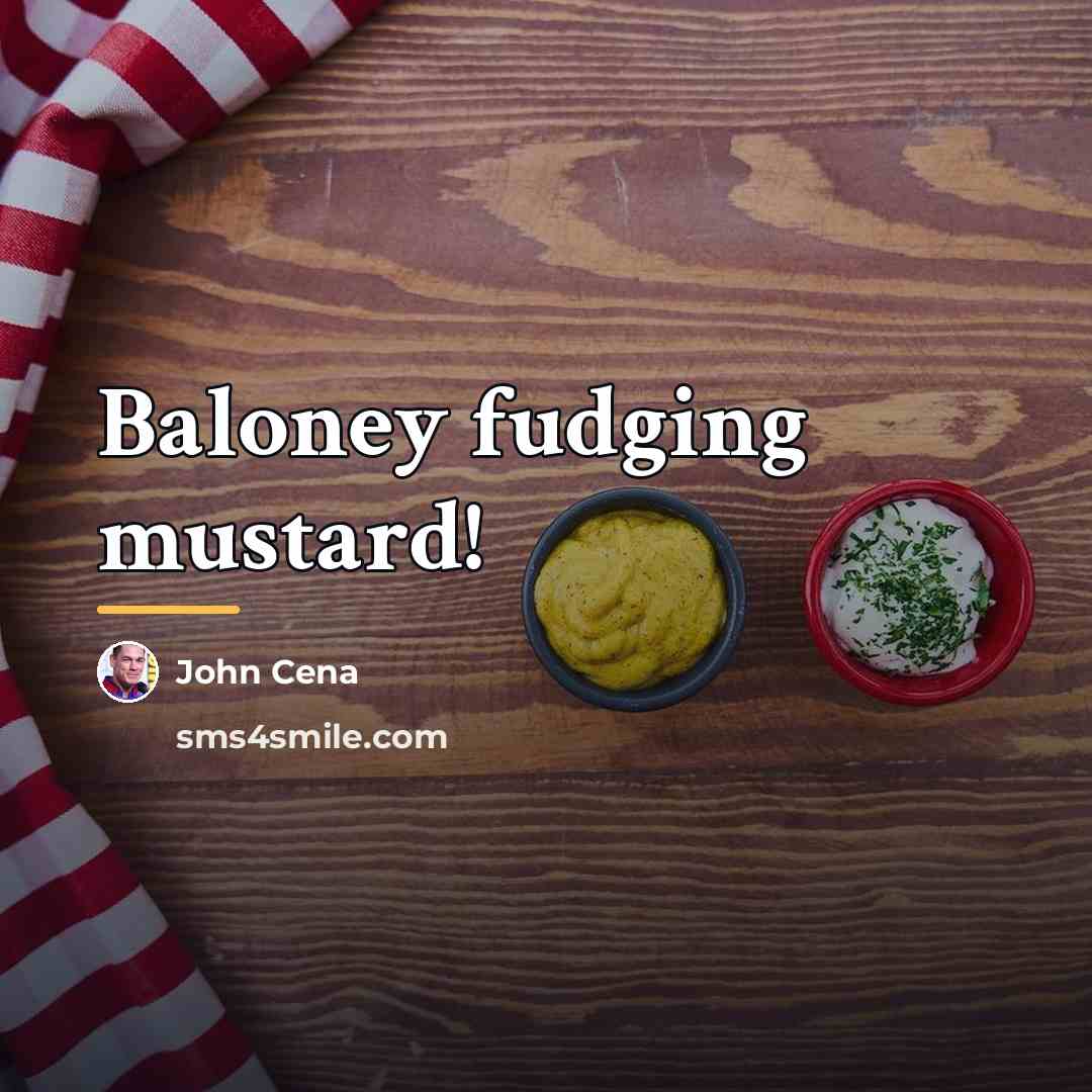 “Baloney fudging mustard!…” quote by John Cena