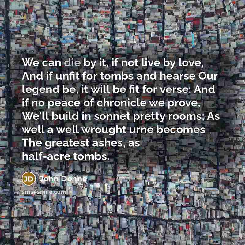“We can die by it, if not live by love,…” quote by John Donne