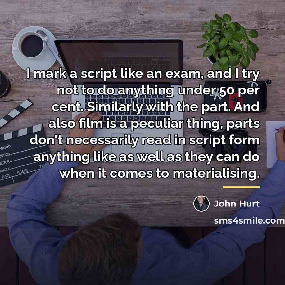 “I mark a script like an exam, and I try…” quote by John Hurt