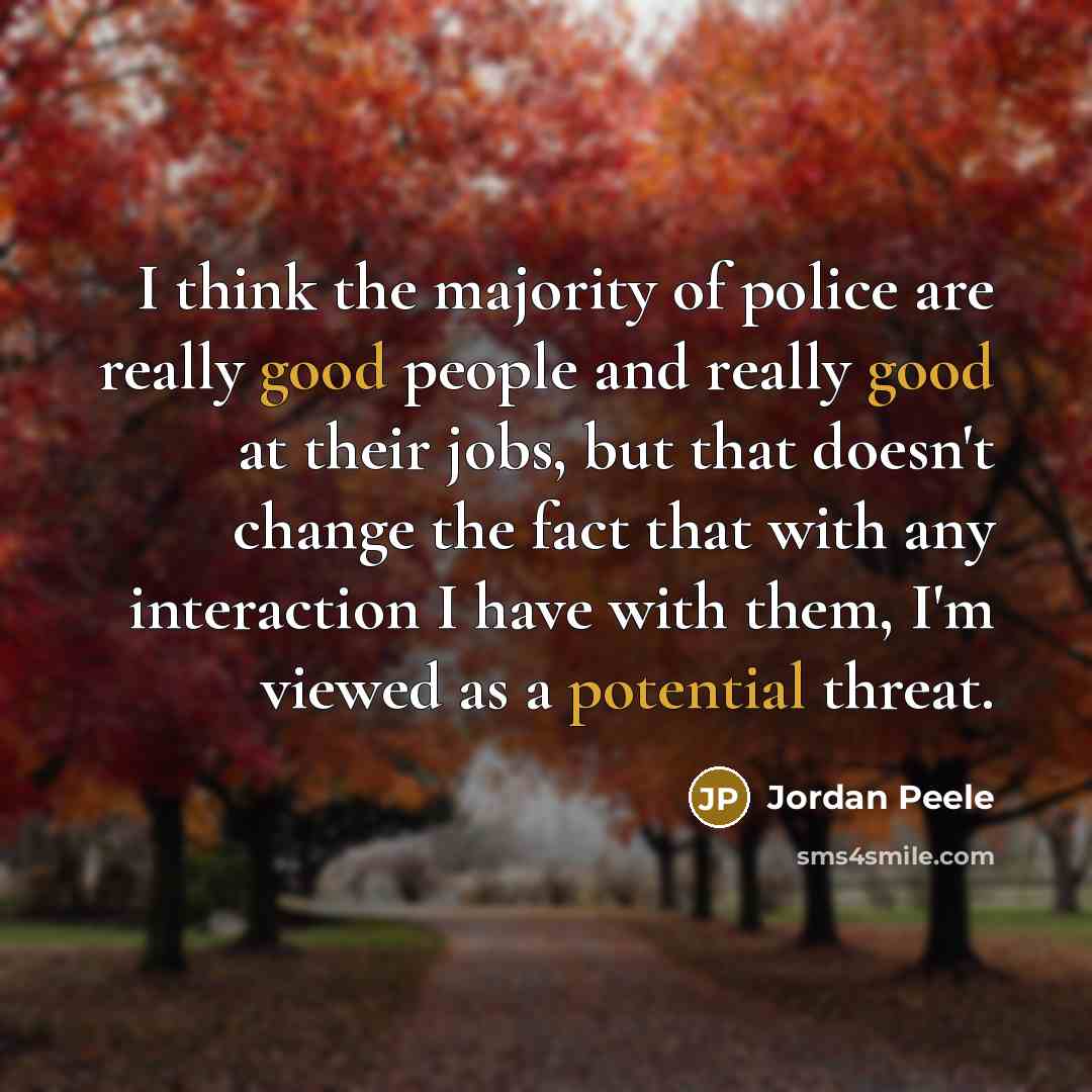 “I think the majority of police are really good people…” quote by Jordan Peele