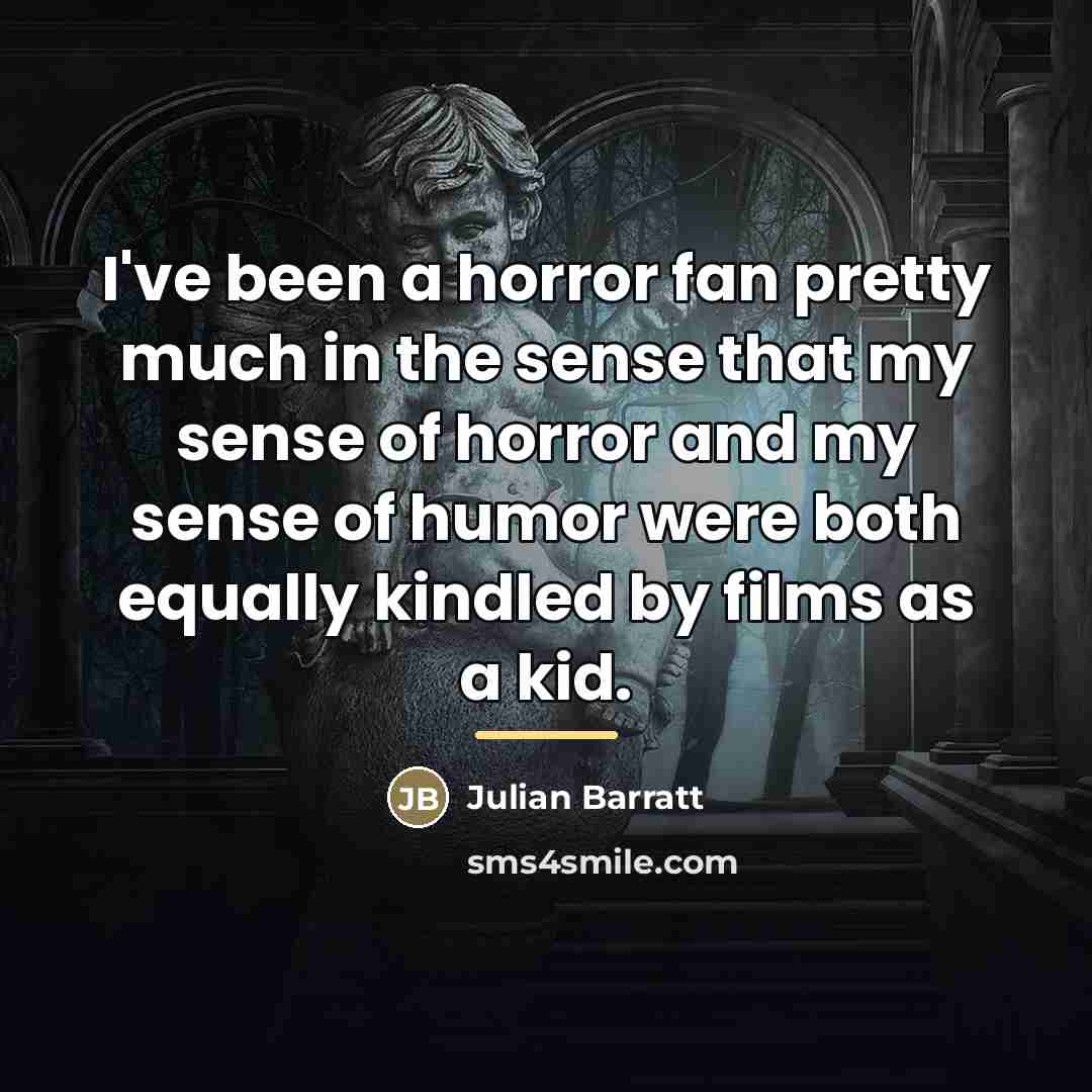 “I've been a horror fan pretty much in the sense…” quote by Julian Barratt