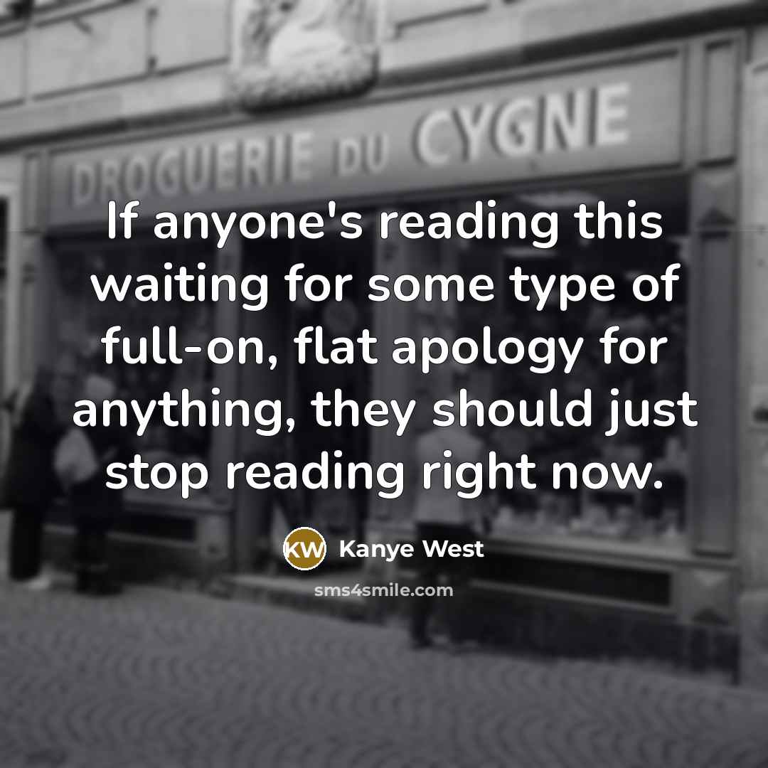 “If anyone's reading this waiting for some type of full-on,…” quote by Kanye West
