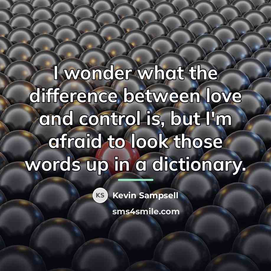 “I wonder what the difference between love and control is,…” quote by Kevin Sampsell