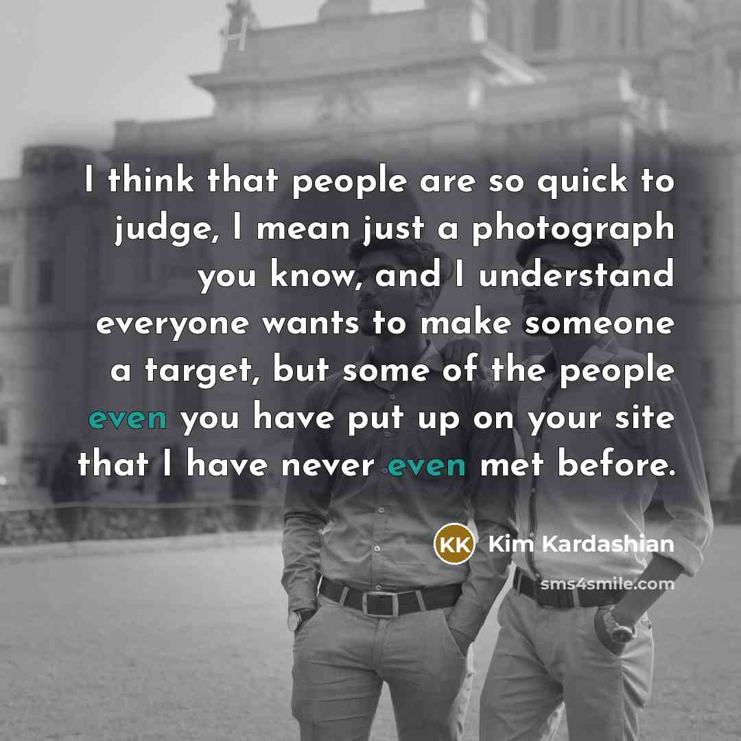 “I think that people are so quick to judge, I…” quote by Kim Kardashian