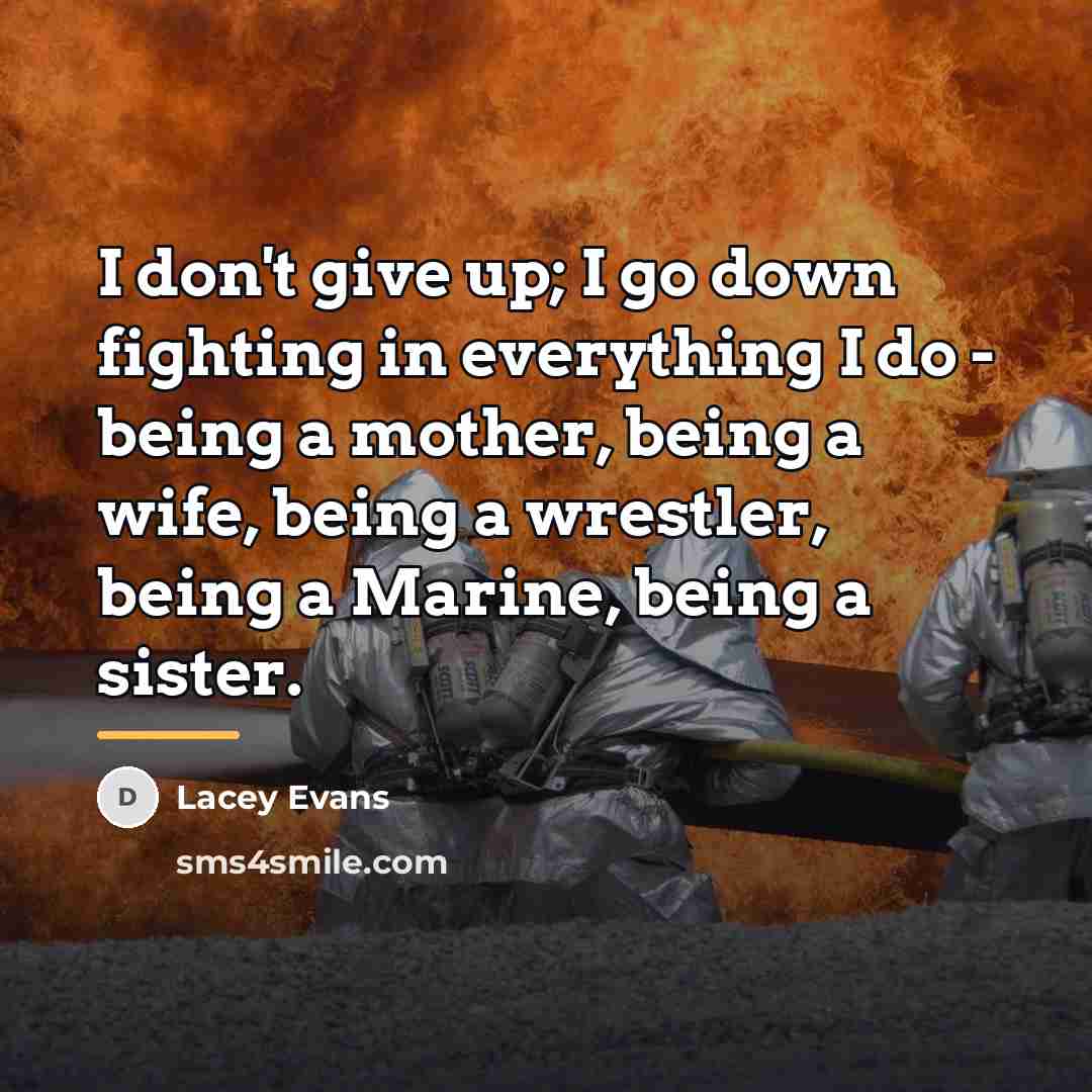“I don't give up; I go down fighting in everything…” quote by Lacey Evans