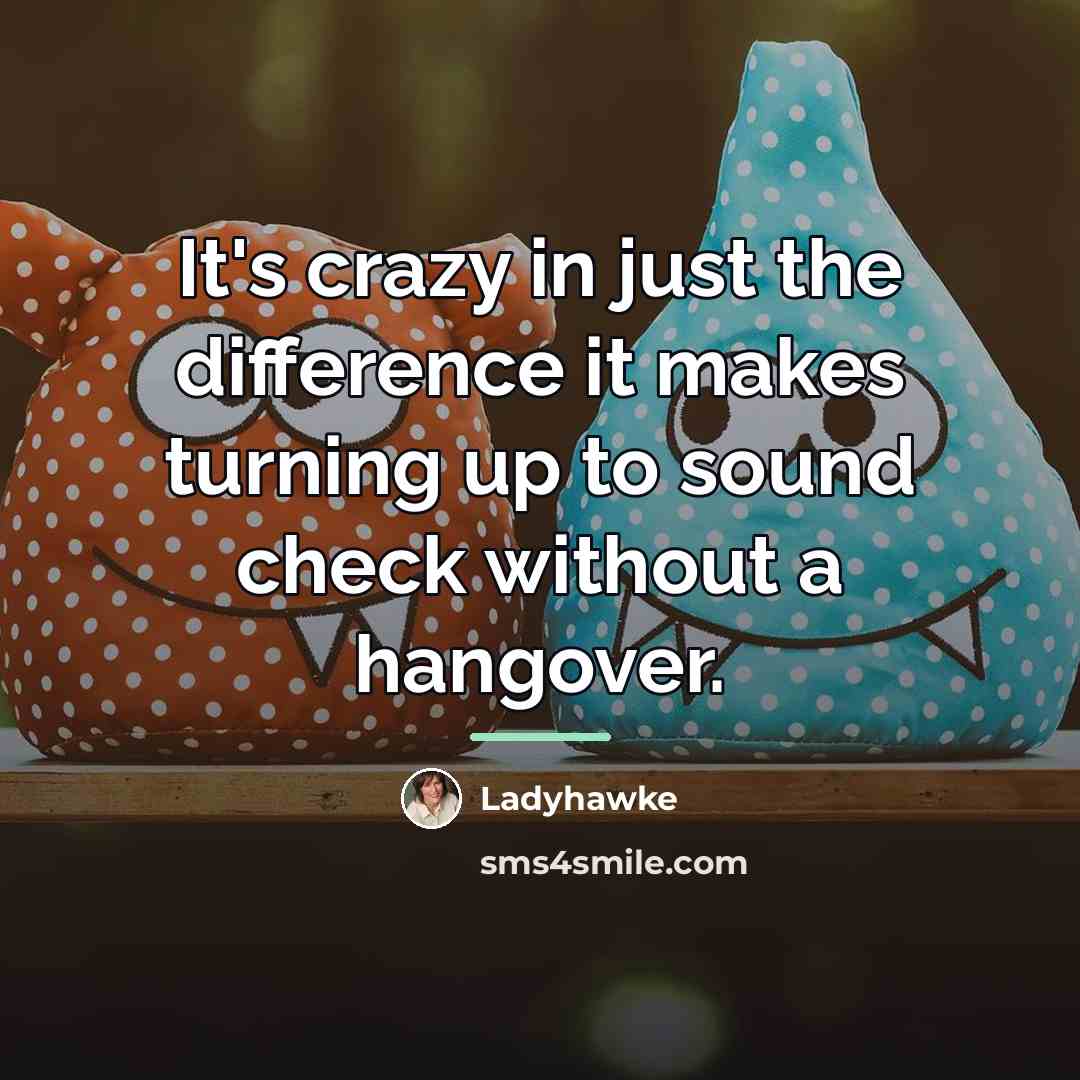 “It's crazy in just the difference it makes turning up…” quote by Ladyhawke