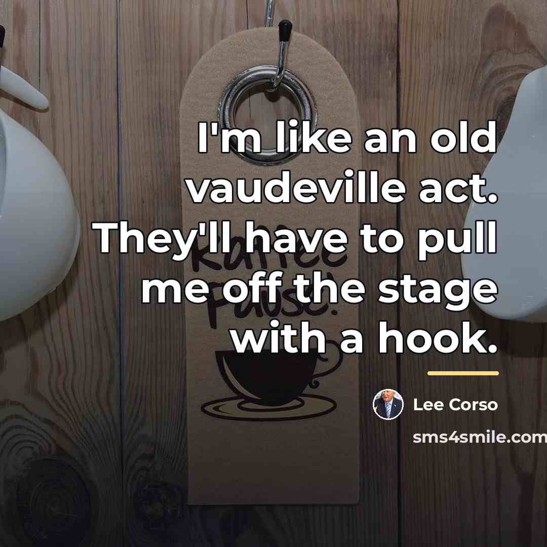 “I'm like an old vaudeville act. They'll have to pull…” quote by Lee Corso