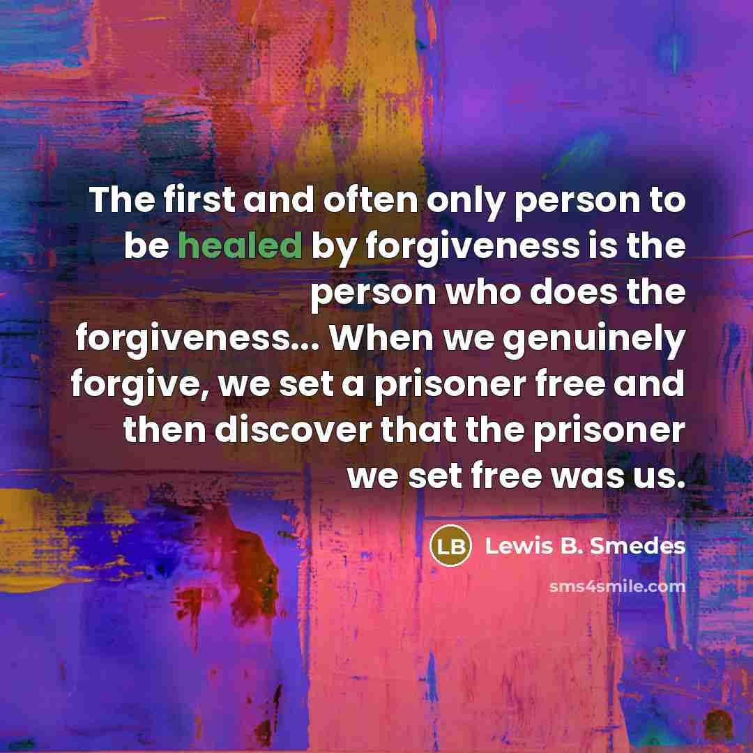“The first and often only person to be healed by…” quote by Lewis B. Smedes