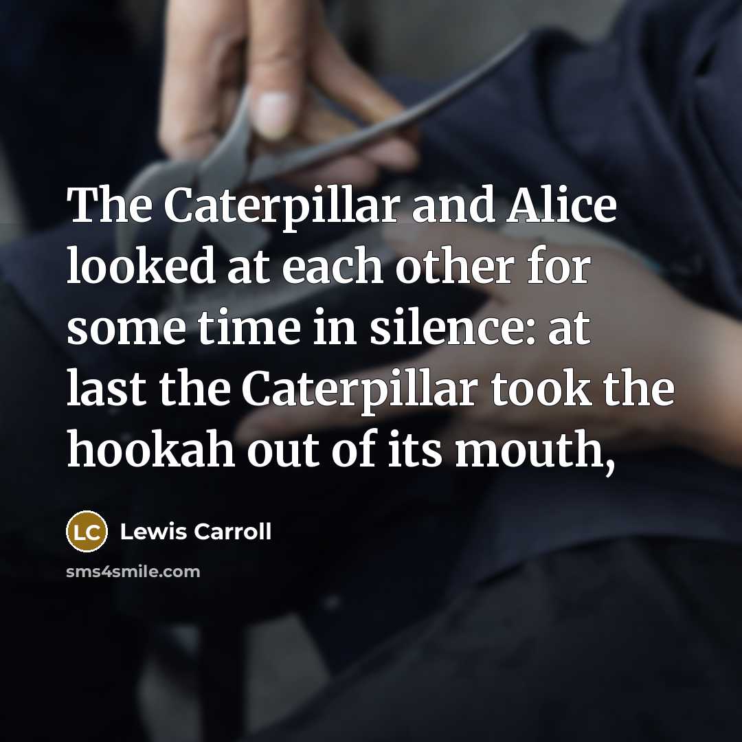 “The Caterpillar and Alice looked at each other for some…” quote by Lewis Carroll