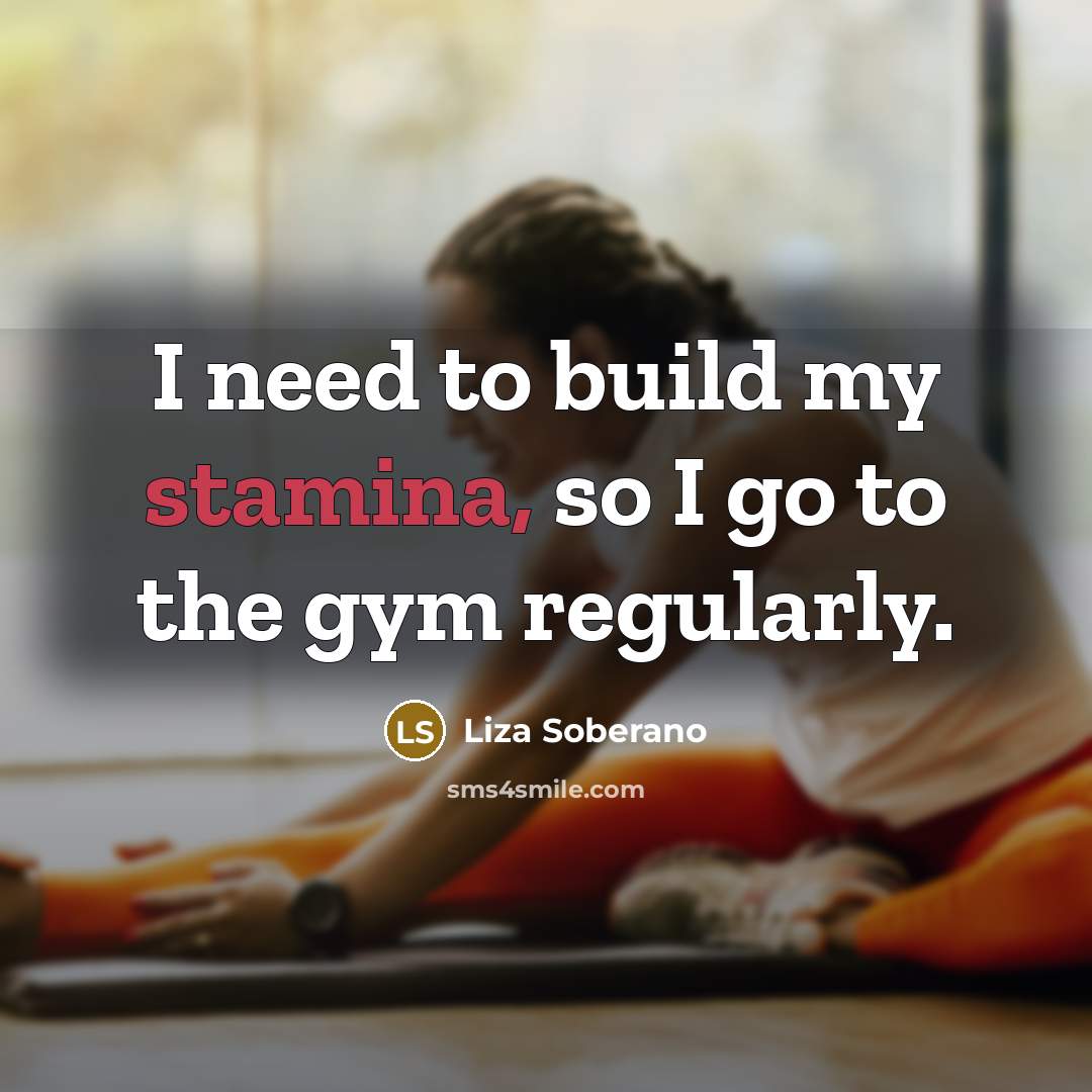 “I need to build my stamina, so I go to…” quote by Liza Soberano