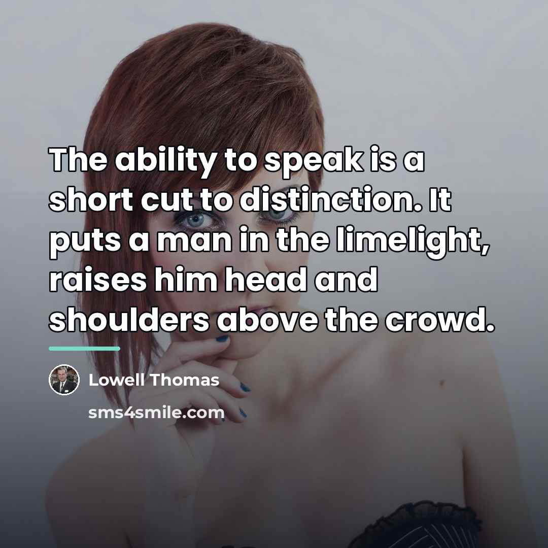 “The ability to speak is a short cut to distinction.…” quote by Lowell Thomas