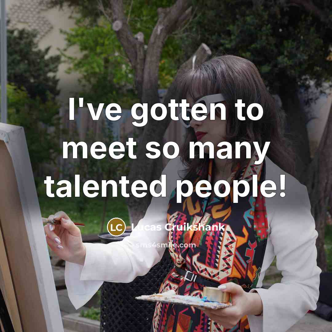 “I've gotten to meet so many talented people!…” quote by Lucas Cruikshank