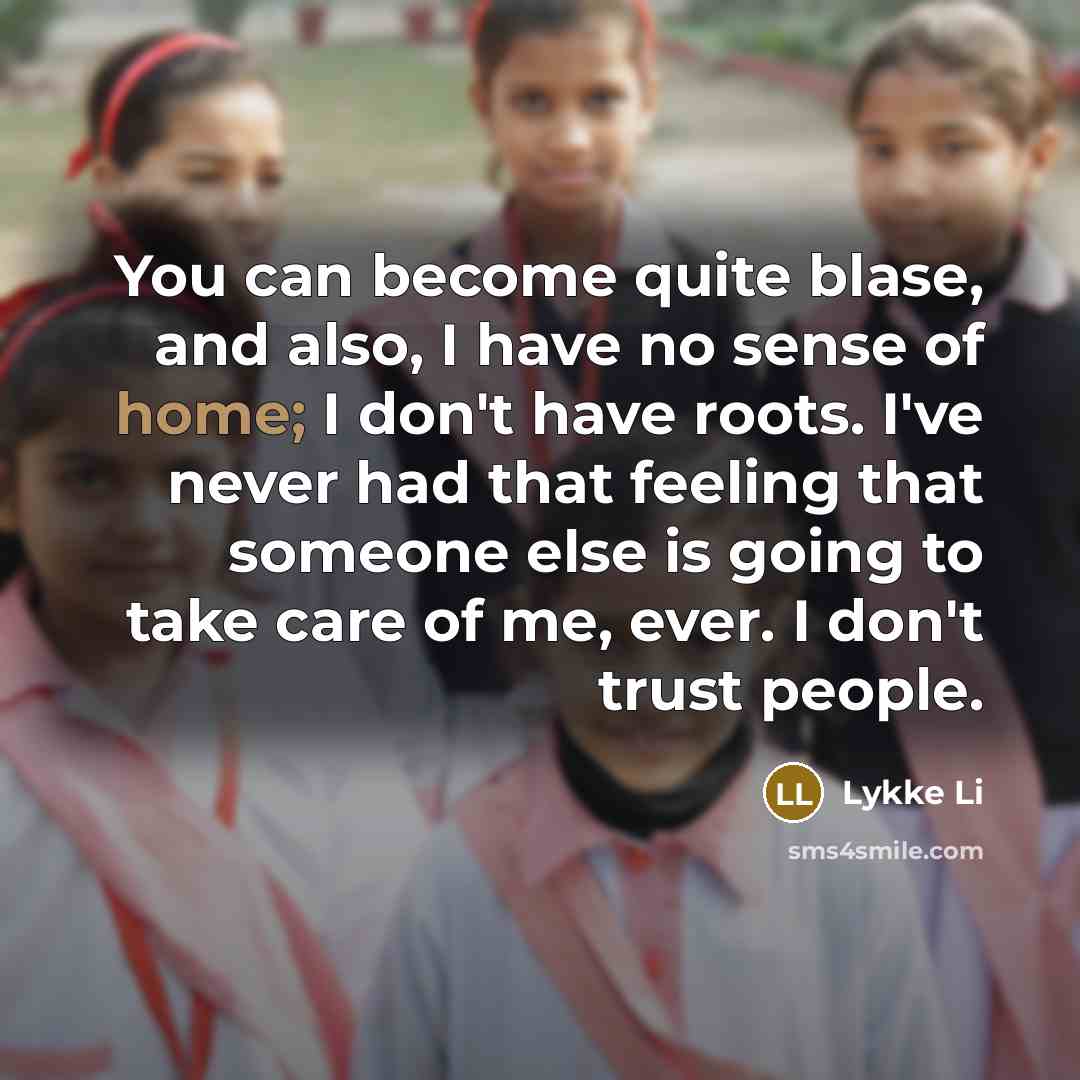 “You can become quite blase, and also, I have no…” quote by Lykke Li