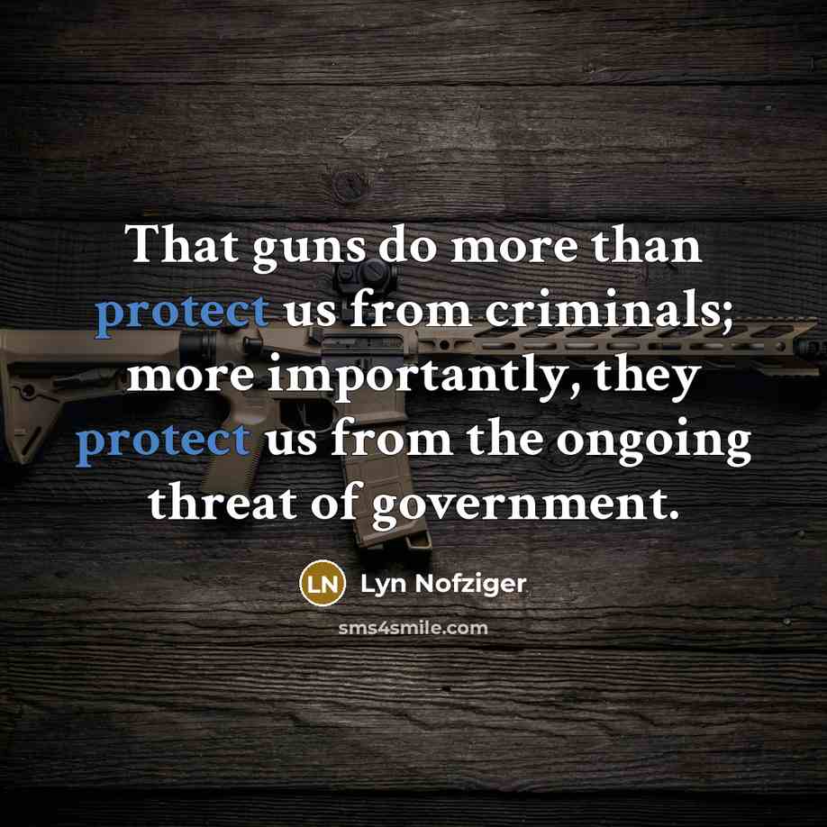 “That guns do more than protect us from criminals; more…” quote by Lyn Nofziger