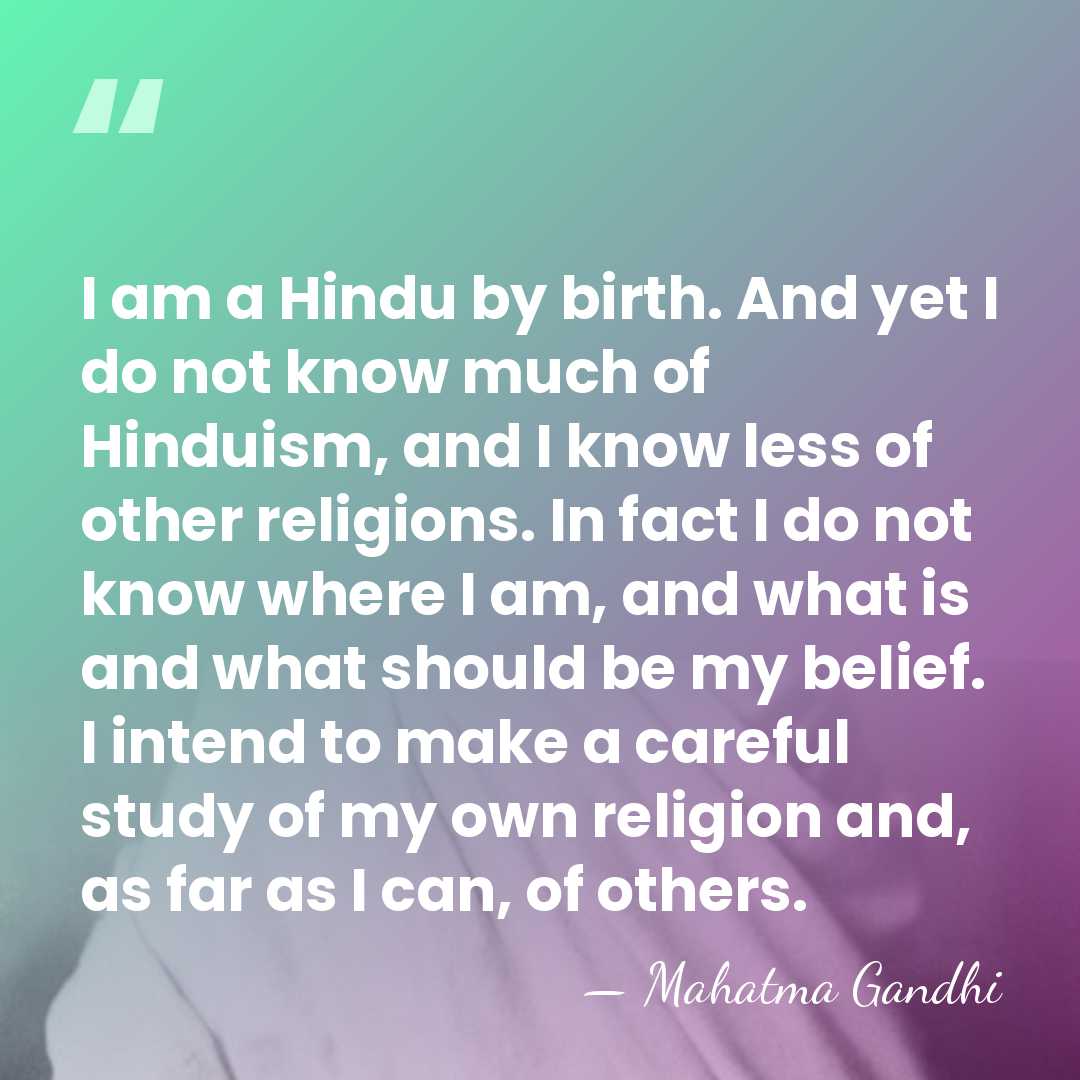 I am a Hindu by birth. And yet I do not know&hellip; - Mahatma Gandhi