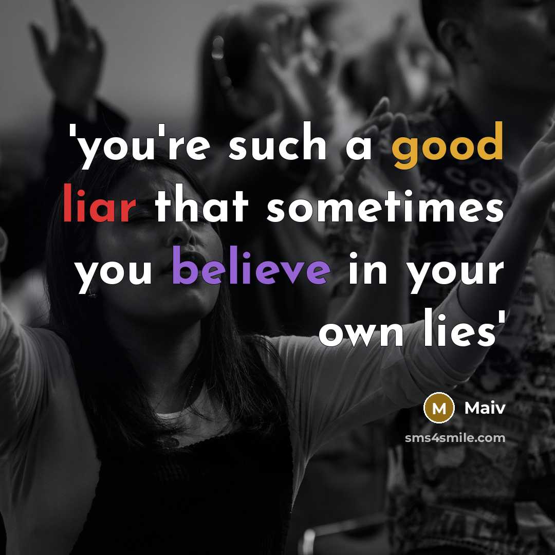 “'you're such a good liar that sometimes you believe in…” quote by Maiv