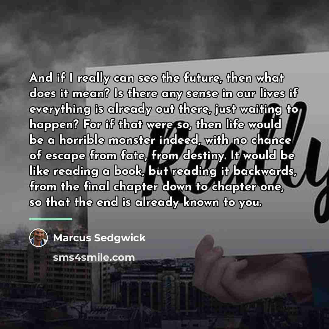 “And if I really can see the future, then what…” quote by Marcus Sedgwick