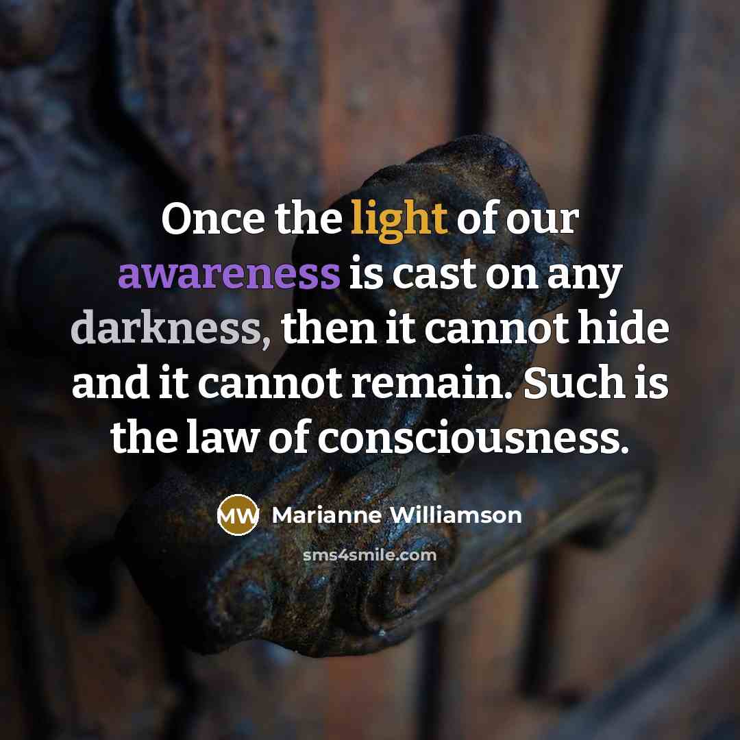 “Once the light of our awareness is cast on any…” quote by Marianne Williamson