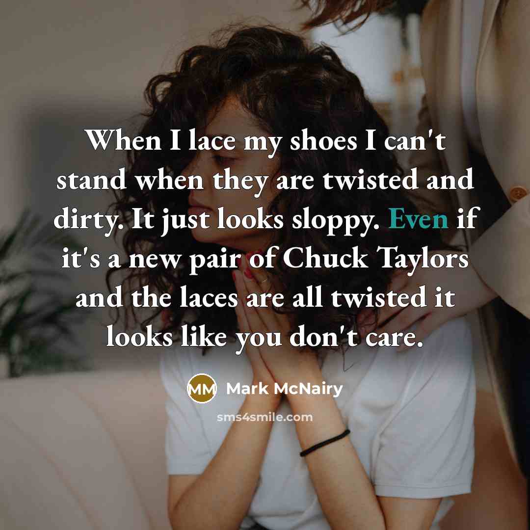 “When I lace my shoes I can't stand when they…” quote by Mark McNairy