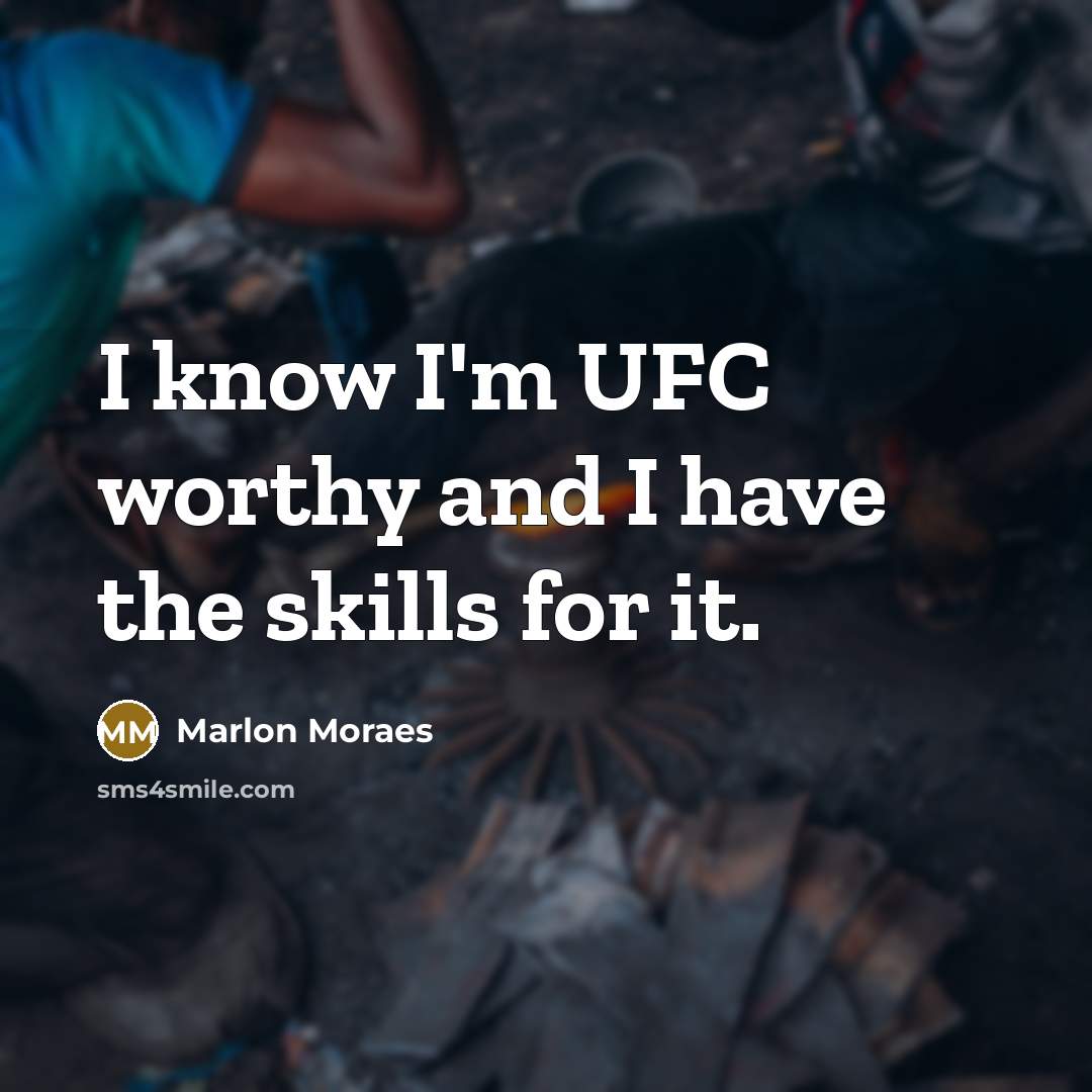 “I know I'm UFC worthy and I have the skills…” quote by Marlon Moraes