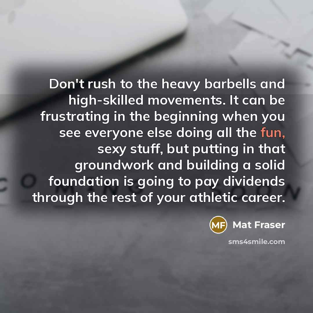 “Don't rush to the heavy barbells and high-skilled movements. It…” quote by Mat Fraser