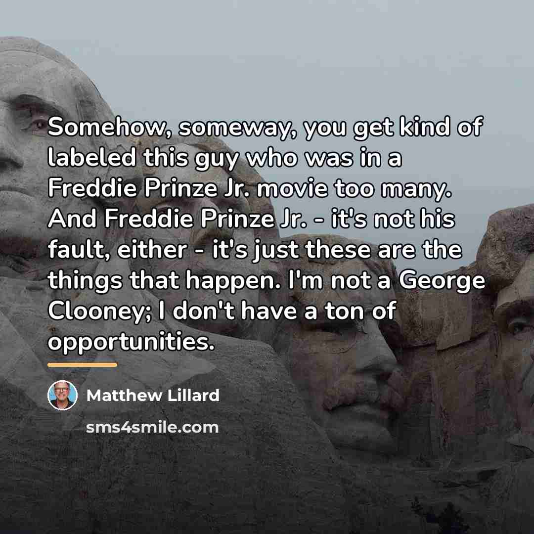 “Somehow, someway, you get kind of labeled this guy who…” quote by Matthew Lillard
