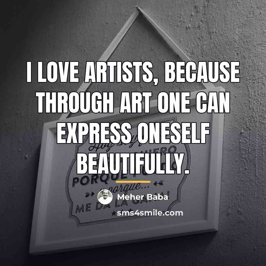 “I love artists, because through art one can express oneself…” quote by Meher Baba