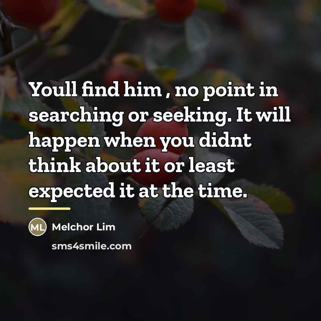“Youll find him , no point in searching or seeking.…” quote by Melchor Lim